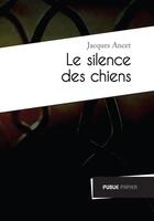 Couverture du livre « Le silence des chiens » de Jacques Ancet aux éditions Publie.net