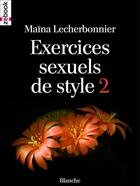 Couverture du livre « Exercices sexuels de style t.2 » de Lecherbonnier Maina aux éditions Zebook.com