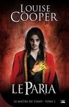 Couverture du livre « Le maitre du temps t.2 ; le paria » de Louise Cooper aux éditions Bragelonne