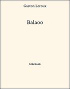 Couverture du livre « Balaoo » de Gaston Leroux aux éditions Bibebook