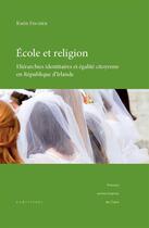 Couverture du livre « École et religion ; hiérarchies identitaires et égalité citoyenne en République d'Irlande » de Karine Fischer aux éditions Presses Universitaires De Caen