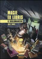 Couverture du livre « Magie ex libris Tome 1 : le bibliomancien » de Jim C. Hines aux éditions L'atalante