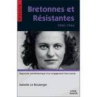 Couverture du livre « Bretonnes et résistantes ; 1940-1944 » de Isabelle Le Boulanger aux éditions Coop Breizh