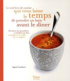 Couverture du livre « Le seul livre de cuisine qui vous laisse le temps de prendre un bain avant le dîner ; recettes du quotidien et buffets de fête à préparer la veille ou à congeler » de Lambert/Vidaling aux éditions Tana