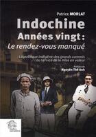 Couverture du livre « Indochine, années vingt : le rendez-vous manqué » de Patrice Morlat aux éditions Les Indes Savantes