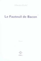Couverture du livre « Le fauteuil de bacon » de Sebastien Brebel aux éditions P.o.l