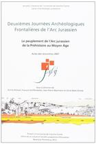 Couverture du livre « Deuxièmes journees archéologiques frontalières de l'Arc Jurassien : le peuplement de l'Arc Jurassien, de la Préhistoire au Moyen âge » de Belet-Gonda Cecile aux éditions Pu De Franche Comte