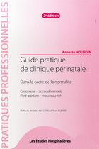 Couverture du livre « Guide pratique de clinique perinatale 2e ed dans le cadre de la normalite - grossesse - accouchemen » de Annette Hourdin aux éditions Les Etudes Hospitalieres