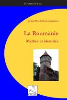 Couverture du livre « La roumanie : mythes et identites » de Lemonnier J-Michel aux éditions Editions Du Cygne