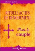 Couverture du livre « Rituels actifs de dénouement ; pour tout problème de couple » de Patrick Guerin aux éditions Bussiere