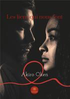 Couverture du livre « Les liens qui nous font » de Akiro Oken aux éditions Le Lys Bleu