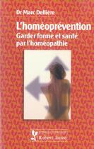 Couverture du livre « L'homéoprévention ; garder forme et santé par l'homéopathie » de Marc Delliere aux éditions Robert Jauze