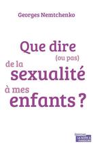 Couverture du livre « Que dire (ou pas) de la sexualité à mes enfants » de Georges Nemtchenko aux éditions La Boite A Pandore