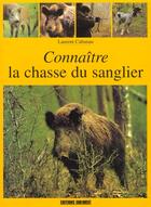 Couverture du livre « Connaitre la chasse du sanglier » de Cabanau Laurent aux éditions Sud Ouest Editions