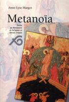 Couverture du livre « Metanoia dédié du monastère de la sainte et divine trinité » de Margot aux éditions Ouverture