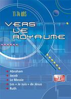 Couverture du livre « Vers le royaume 1 - abraham, jacob, le messie, les je suis de jesus, ruth » de  aux éditions Excelsis