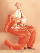 Couverture du livre « Michel Guire-Vaka ; sculpteur d'images » de Michel Lagarde aux éditions Michel Lagarde