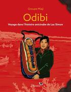 Couverture du livre « Odibi : voyage dans l'histoire anicinabe de lac Simon » de Groupe Miaji aux éditions Hannenorak