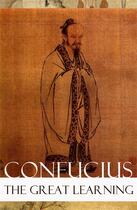 Couverture du livre « The Great Learning (Unabridged) » de Confucius aux éditions E-artnow