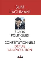 Couverture du livre « Ecrits politiques et constitutionnels depuis la revolution » de Laghmani Slim aux éditions Nirvana