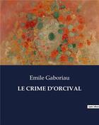 Couverture du livre « LE CRIME D'ORCIVAL » de Emile Gaboriau aux éditions Culturea