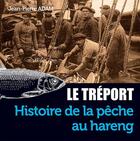 Couverture du livre « Le Tréport - Histoire de la pêche au hareng » de Adam Jean-Pierre aux éditions Wooz Editions