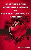 Couverture du livre « Le secret pour maintenir l'amour et 500 citations pour-y parvenir » de A. Didier Chabi aux éditions Epagine