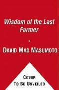 Couverture du livre « Wisdom of the Last Farmer » de Mas Masumoto David aux éditions Free Press