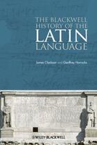 Couverture du livre « The Blackwell History of the Latin Language » de James Clackson et Geoffrey Horrocks aux éditions Wiley-blackwell