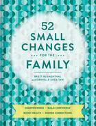 Couverture du livre « 52 SMALL CHANGES FOR THE FAMILY - BUILD CONFIDENCE REINFORCE GOOD HABITS CREATE EMPATHY INCREASE » de Danielle Tan et Brett Blumenthal aux éditions Chronicle Books