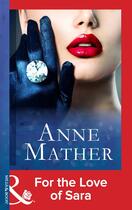 Couverture du livre « For the Love of Sara (Mills & Boon Modern) (The Anne Mather Collection » de Anne Mather aux éditions Mills & Boon Series