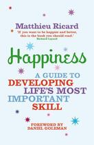 Couverture du livre « Happiness ; A Guide to Developing Life's Most Important Skill » de Maathieu Ricard aux éditions Atlantic Books