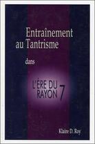 Couverture du livre « Entraînement au tantrisme dans l'ère du Rayon 7 » de Klaire D. Roy aux éditions Paume De Saint Germain