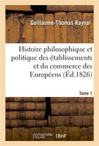 Couverture du livre « Histoire philosophique et politique des etablissemens et du commerce des europeens. tome 1 - dans l » de Raynal-G-T aux éditions Hachette Bnf