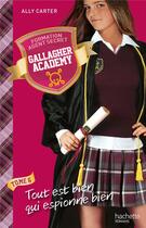 Couverture du livre « Gallagher Academy T.6 ; tout est bien qui espionne bien » de Ally Carter aux éditions Hachette Romans