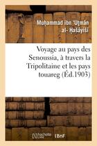 Couverture du livre « Voyage au pays des senoussia, a travers la tripolitaine et les pays touareg » de Ibn Ut_Man Al-Haayii aux éditions Hachette Bnf