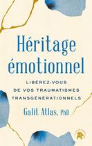 Couverture du livre « Héritage émotionnel : Libérez-vous de vos traumatismes transgénérationnels » de Galit Atlas aux éditions Le Lotus Et L'elephant