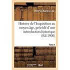 Couverture du livre « Histoire de l'Inquisition au moyen âge. Tome 1 : précédé d'une introduction historique » de Lea Henry Charles aux éditions Hachette Bnf