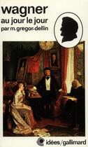 Couverture du livre « Richard wagner au jour le jour » de Gregor-Dellin Martin aux éditions Gallimard