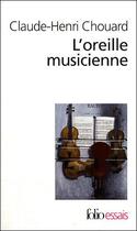 Couverture du livre « L'oreille musicienne » de Claude-Henr Chouard aux éditions Folio