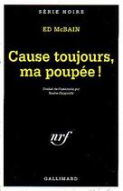 Couverture du livre « Cause toujours ma poupee ! » de Ed Mcbain aux éditions Gallimard