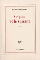 Couverture du livre « Ce pas et le suivant » de Pierre Bergounioux aux éditions Gallimard