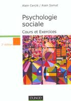 Couverture du livre « Psychologie Sociale ; Cours Et Exercices ; 2e Edition » de Alain Somat et Alain Cercle aux éditions Dunod
