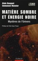 Couverture du livre « Matière sombre et énergie noire ; mystères de l'univers (2e édition) » de Emmanuel Monnier et Alain Bouquet aux éditions Dunod