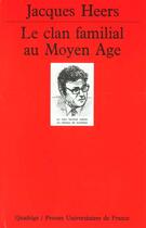 Couverture du livre « Le clan familial au moyen age » de Jacques Heers aux éditions Puf