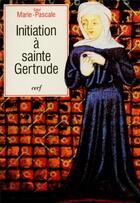 Couverture du livre « Initiation à sainte Gertrude d'Helfta » de Marie-Pascale aux éditions Cerf