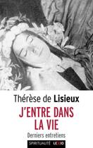 Couverture du livre « J'entre dans la vie ; derniers entretiens » de Sainte Therese De Lisieux aux éditions Cerf