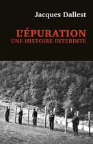 Couverture du livre « L'épuration : une histoire interdite » de Jacques Dallest aux éditions Cerf
