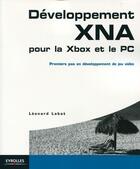 Couverture du livre « Développement XNA pour la Xbox et le PC ; premiers pas en développement de jeu vidéo » de Leonard Labat aux éditions Eyrolles