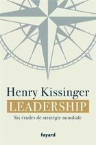 Couverture du livre « Leadership - six etudes de strategie mondiale » de Henry Kissinger aux éditions Fayard